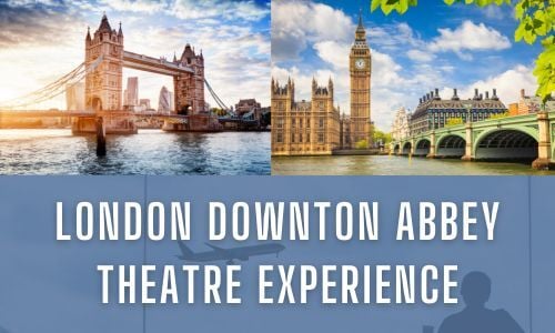 Downton Abbey London Theatre Experience Downton Abbey London Theatre Experience