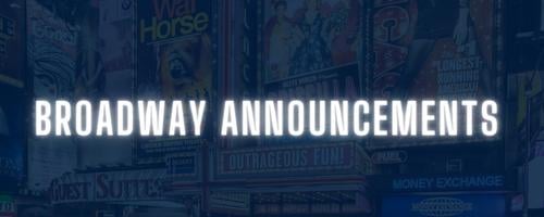 Broadway Announcements